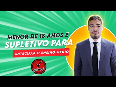 Menor de 18 Anos e Supletivo para Antecipar o Ensino Médio