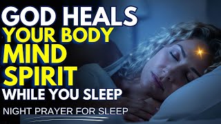 🕊️ SLEEP DEEPLY TONIGHT WHILE GOD HEALS YOUR BODY, MIND & SPIRIT | Night Prayer For Sleep