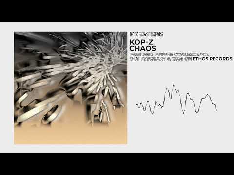 Premiere: Kop-Z - Chaos | Ethos Records
