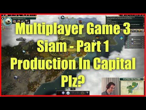 Civ 5 Multiplayer Game 3 - Siam [Part 1]: Production In Capital Plz?