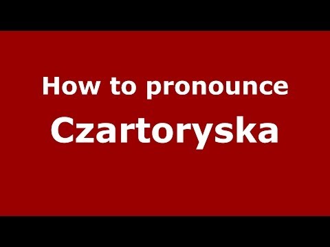 How to pronounce Czartoryska (Polish/Poland) - PronounceNames.com