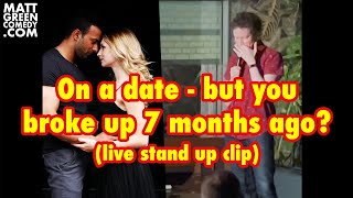On a date - but you broke up 7 months ago? (live stand up clip)