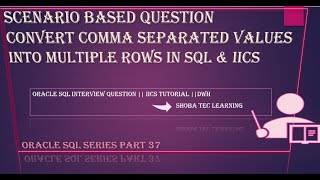 Scenario based Question- Convert Comma separated string into multiple rows- Oracle SQL & IICS