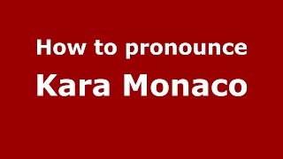 How to pronounce Kara Monaco