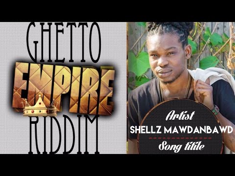 Shellz MawdanBawd - Every Gyal Don [Ghetto Empire Riddim] July 2015