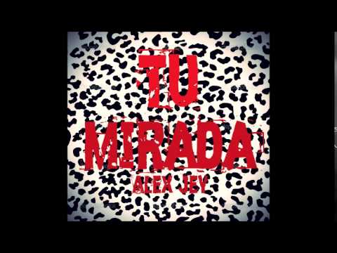 Alex Jey  - Tu Mirada  - Prod Esencia Music  x  Gustavo Candia -  Reggaeton 2016