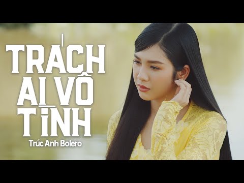 Trách Ai Vô Tình - Trúc Anh Bolero | MV OFFICIAL