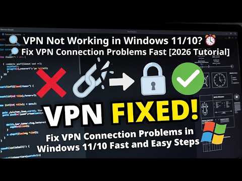 VPN Not Working in Windows 11/10?  Fix VPN Connection Problems Fast [2026 Tutorial]