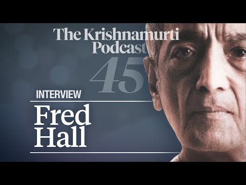 The Krishnamurti Podcast - Ep. 45 - Interview on Education by Fred Hall
