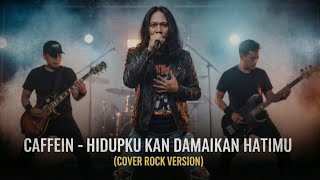 Download lagu CAFFEIN - HIDUPKU KAN DAMAIKAN HATIMU  |  COVER ROCK VERSION mp3
