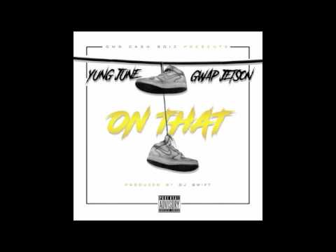 Yung June - On That Ft. Gwap Jetson (Prod By Dj Swift)