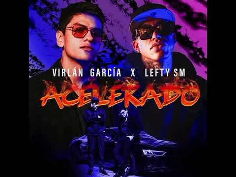 VIRLAN GARCÍA -X- LEFTY SM -🎶 ACELERADO
