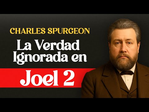 La verdad desconocida en Joel 2 - Charles Spurgeon