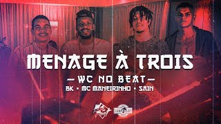 WCnoBEAT - Ménage à Trois FT. BK, Mc Maneirinho &amp; Sain (Clipe Oficial)
