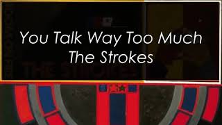 You Talk Way Too Much- The Strokes Lyrics