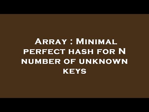 Array : Minimal perfect hash for N number of unknown keys