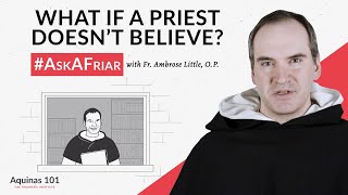 Is a Sacrament Still Valid If the Priest Doesn’t Believe? #AskAFriar (Aquinas 101)