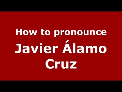 How to pronounce Javier Álamo Cruz (Spanish/Spain) - PronounceNames.com