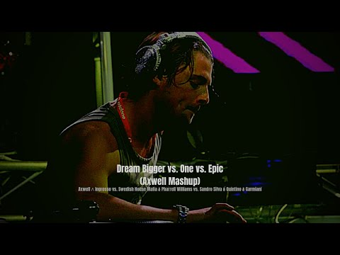Dream Bigger vs. One vs. Epic (Axwell Mashup)
