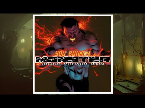 "YOU BUILT A MONSTER" (feat. Grewsum & Madd Maxxx)