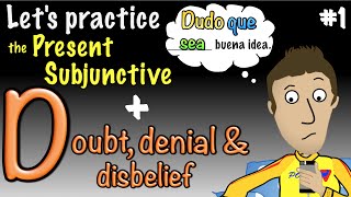 Spanish Present Subjunctive with Doubt, Denial & Disbelief - Practice 1