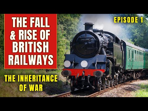 THE FALL AND RISE OF BRITISH RAILWAYS | Ep 1 | The Inheritance of War