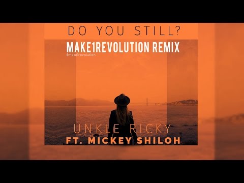 Do You Still - Unkle Ricky Ft.  Mickey Shiloh (Make1Revolution RMX)