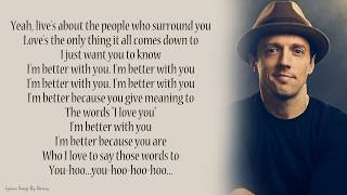 Jason Mraz - Better With You | Lyrics Songs