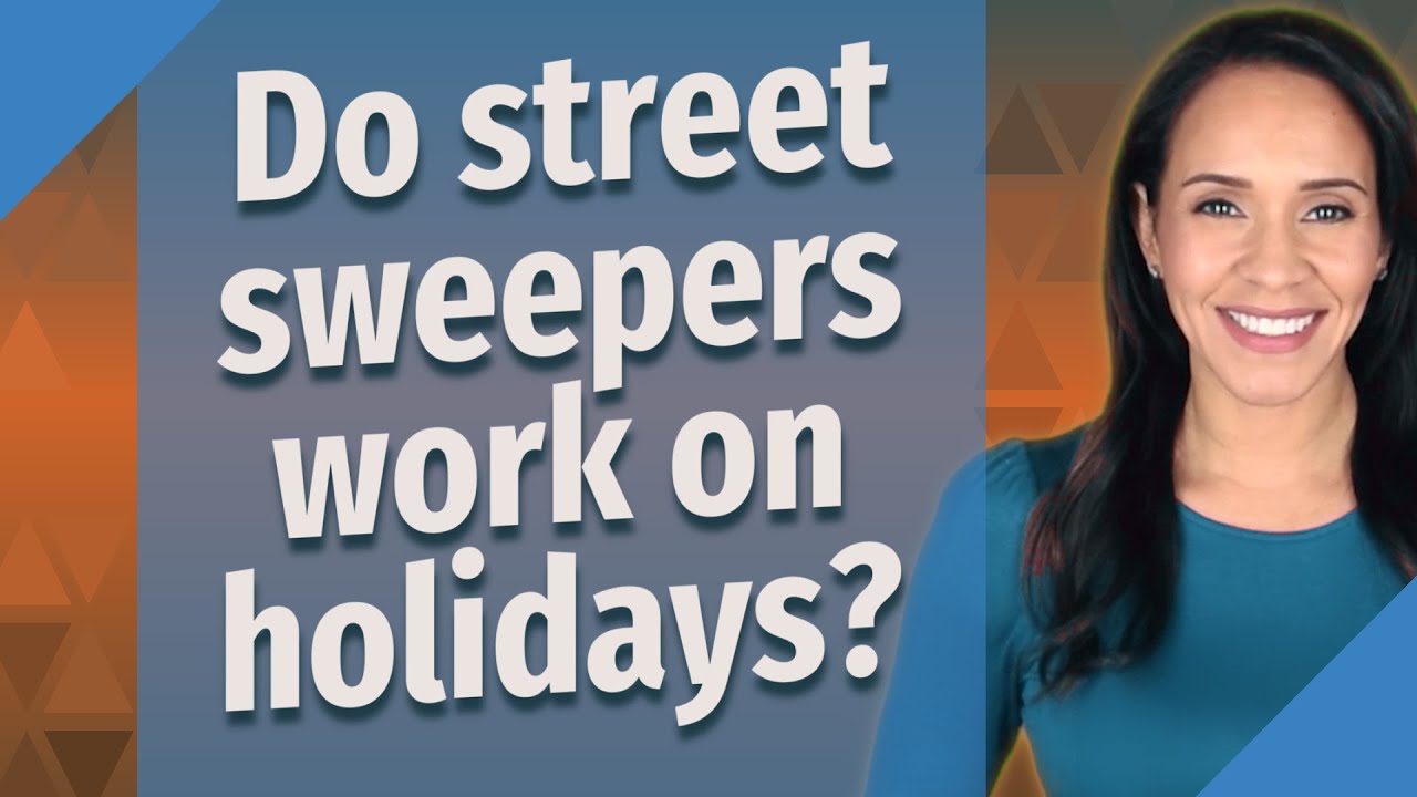 Do street sweepers work on holidays?