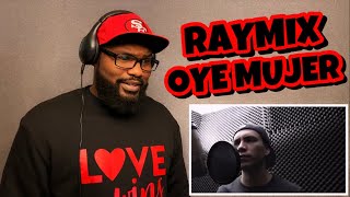 RAYMIX - Oye Mujer | REACTION
