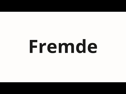How to pronounce Fremde