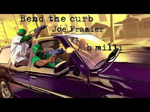 Bend the curb - Joe Frazier ft A.b Milli