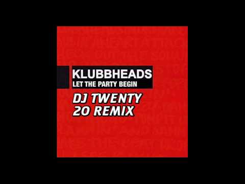 Klubbheads - Let The Party Begin (DJ Twenty 20 Remix)