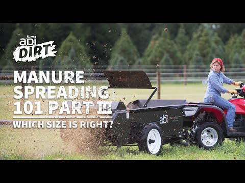 Manure Spreading 101 pt III – Which Size Manure Spreader Is Right For You? – ABI Dirt