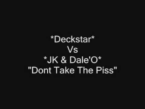 Deckstar vs JK & Dale 'O - "Dont Take The Piss"