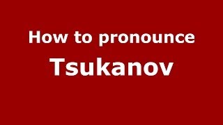 How to pronounce Tsukanov