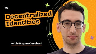 Decentralized Identities with Stepan Gershuni (Deep Skills)