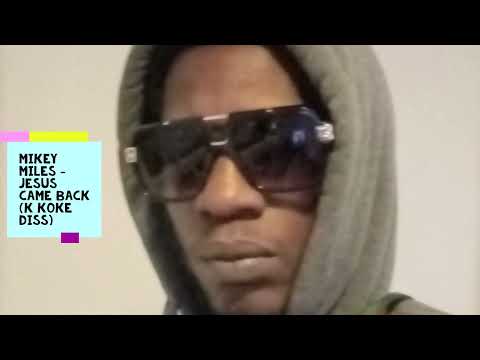 Mikey miles - Jesus came back (K Koke diss)