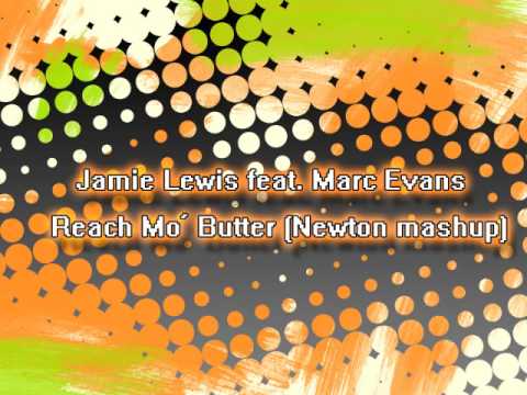 Jamie Lewis feat. Marc Evans - Reach Mo' Butter (Newton mashup)