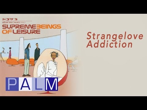 Supreme Beings of Leisure: Strangelove Addiction