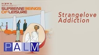 Supreme Beings of Leisure - Strangelove Addiction