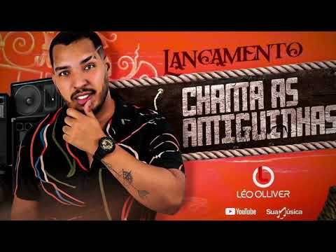 Chama as amiguinhas - Léo Olliver