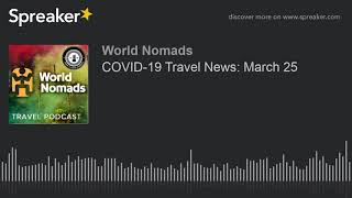COVID-19 Travel News: March 25