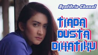Download lagu TIADA DUSTA DIHATIKU - Nafa Urbach (LIRIK by Syafitrie) mp3