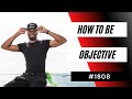 How To Be Objective 1808 Dre Baldwin