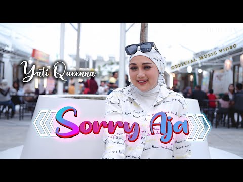 SORRY AJA | YATI QUEENNA ( Official Music Video)