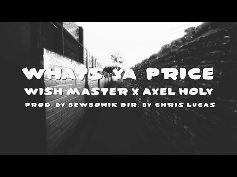 WISH MASTER X AXEL HOLEY - WHATS YA PRICE | (OFFICIAL VIDEO) PROD BY BEW BONIK