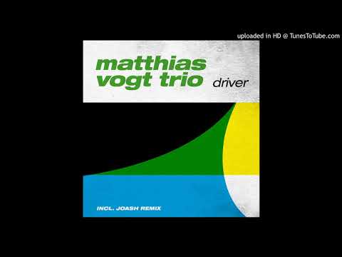 Matthias Vogt Trio - Driver (Joash Remix)