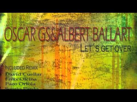 Albert Ballart & Oscar GS   Let´s Get Over (Original Mix)