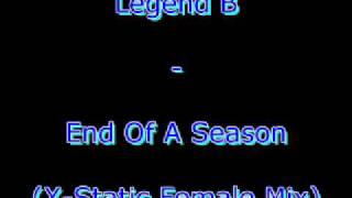 Legend B - End Of A Season (X-Static Female Mix)